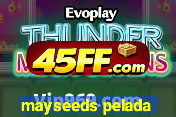 mayseeds pelada